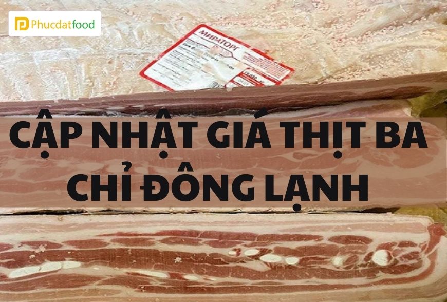 Bảng Giá Thịt Ba Chỉ Đông Lạnh 2024 - Phúc Đạt Food 4 Bảng giá thịt ba chỉ đông lạnh 2024