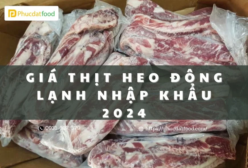 Giá Thịt Heo Đông Lạnh Nhập Khẩu 2026 - Phúc Đạt Food 4 thịt heo đông lạnh nhập khẩu 2024